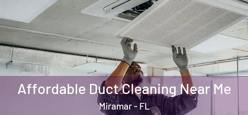 Affordable Duct Cleaning Near Me Miramar - FL