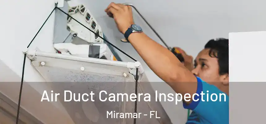 Air Duct Camera Inspection Miramar - FL