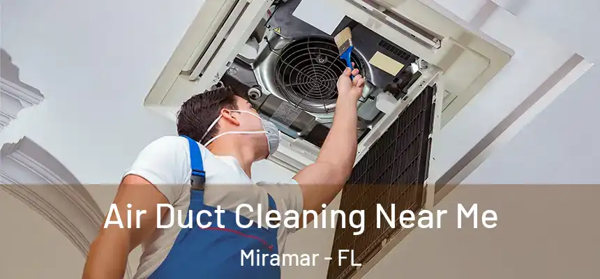 Air Duct Cleaning Near Me Miramar - FL