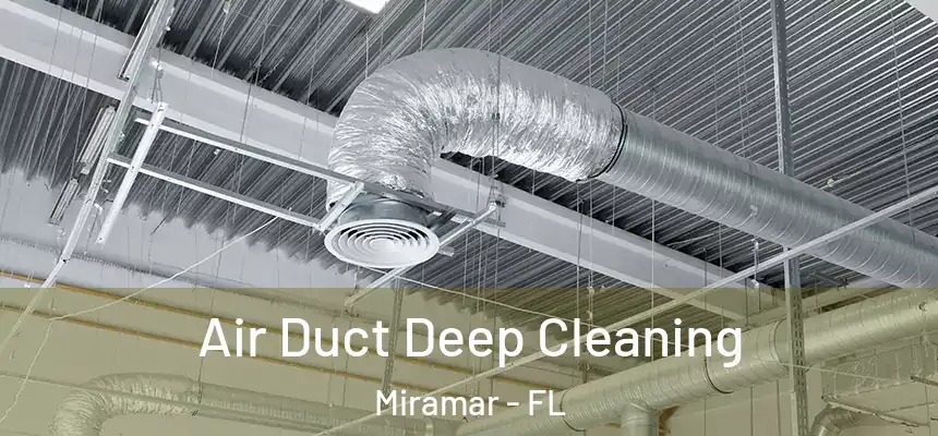 Air Duct Deep Cleaning Miramar - FL