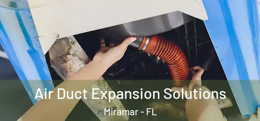 Air Duct Expansion Solutions Miramar - FL