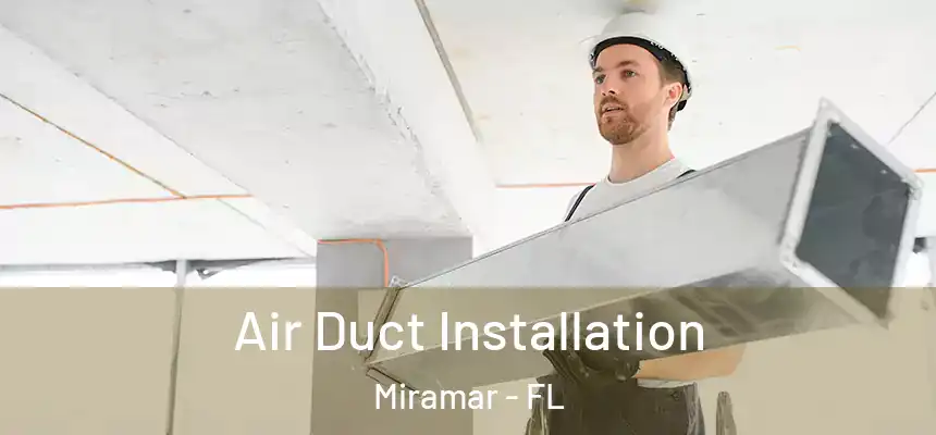 Air Duct Installation Miramar - FL