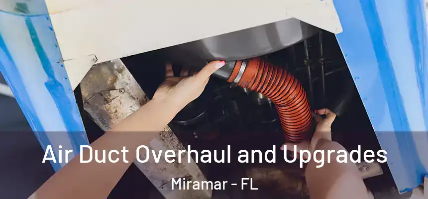 Air Duct Overhaul and Upgrades Miramar - FL