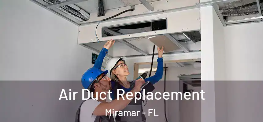 Air Duct Replacement Miramar - FL