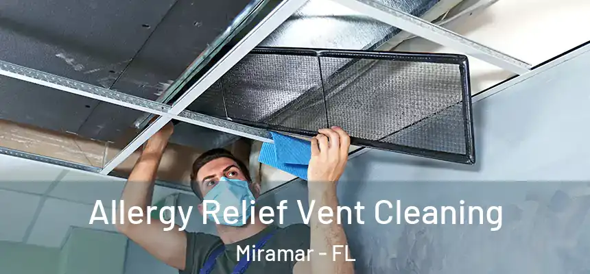 Allergy Relief Vent Cleaning Miramar - FL
