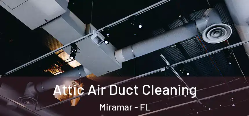 Attic Air Duct Cleaning Miramar - FL