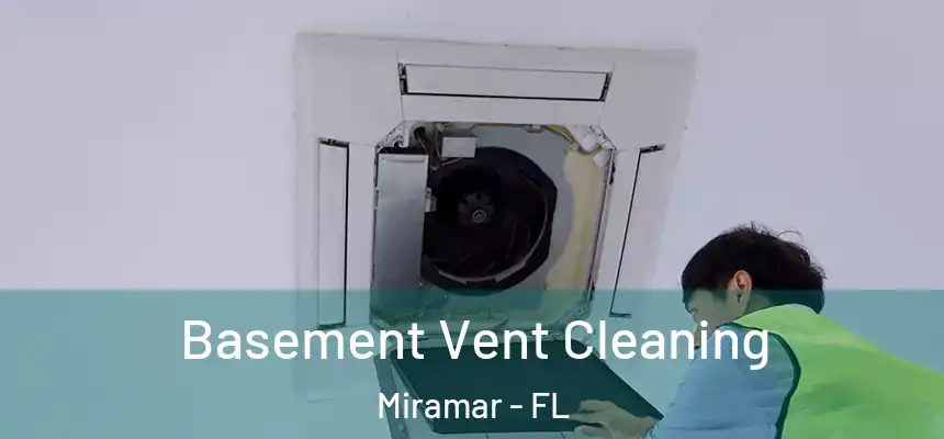 Basement Vent Cleaning Miramar - FL
