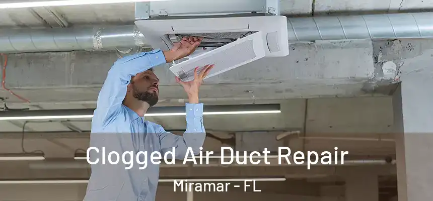 Clogged Air Duct Repair Miramar - FL