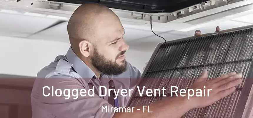 Clogged Dryer Vent Repair Miramar - FL