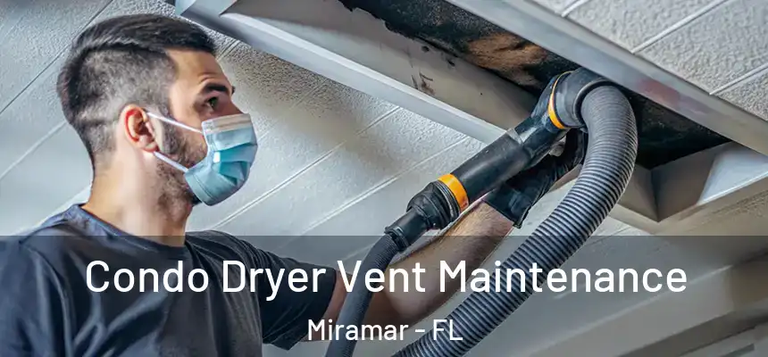 Condo Dryer Vent Maintenance Miramar - FL