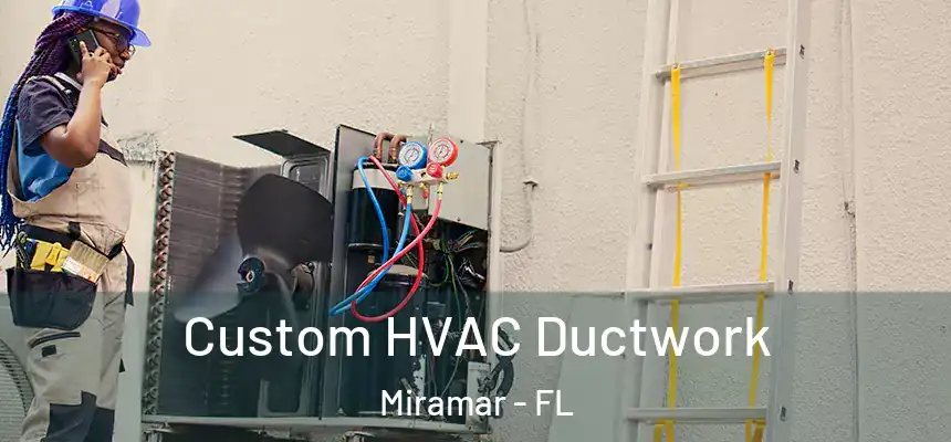 Custom HVAC Ductwork Miramar - FL