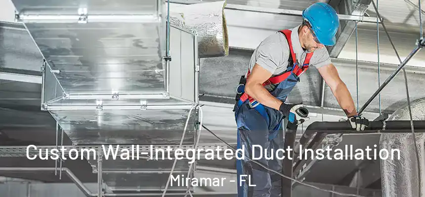 Custom Wall-Integrated Duct Installation Miramar - FL