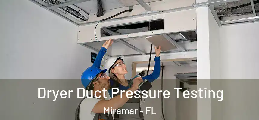 Dryer Duct Pressure Testing Miramar - FL
