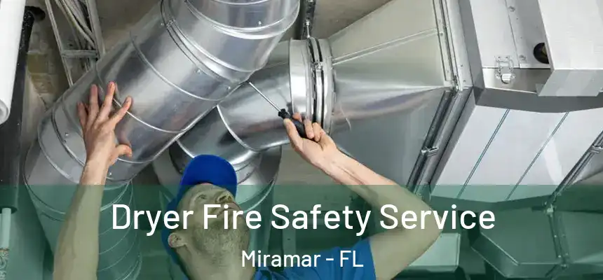 Dryer Fire Safety Service Miramar - FL