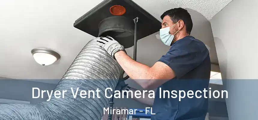 Dryer Vent Camera Inspection Miramar - FL
