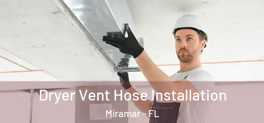 Dryer Vent Hose Installation Miramar - FL