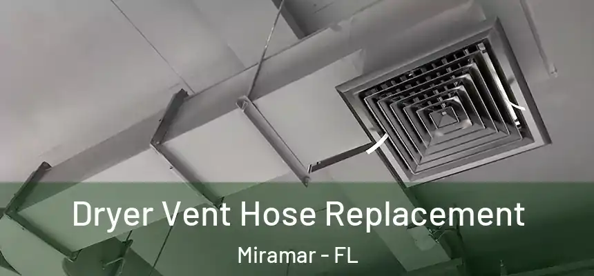 Dryer Vent Hose Replacement Miramar - FL