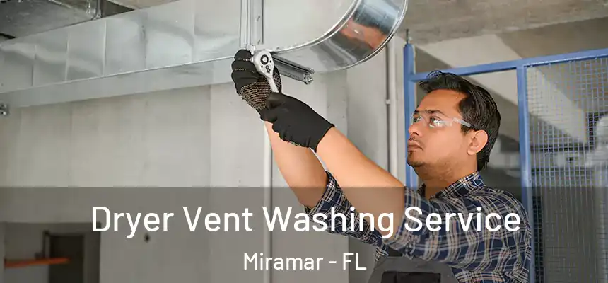 Dryer Vent Washing Service Miramar - FL