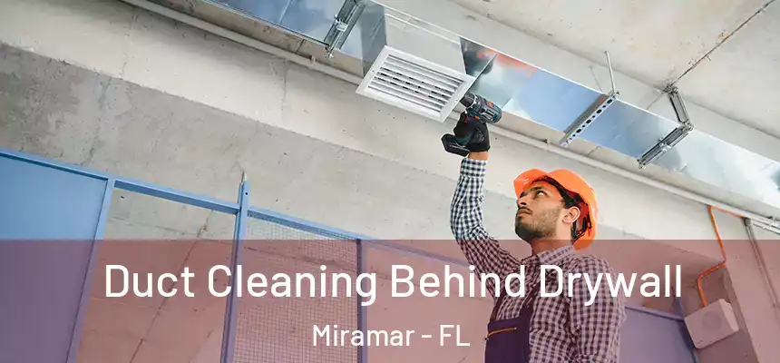 Duct Cleaning Behind Drywall Miramar - FL