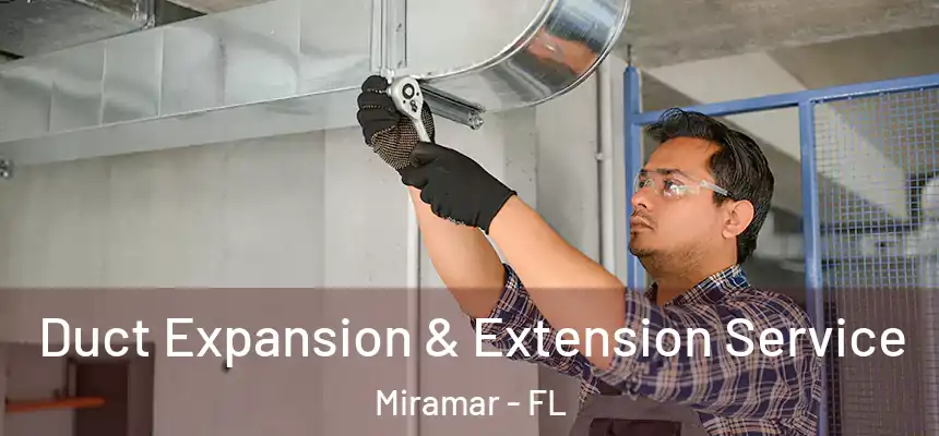 Duct Expansion & Extension Service Miramar - FL