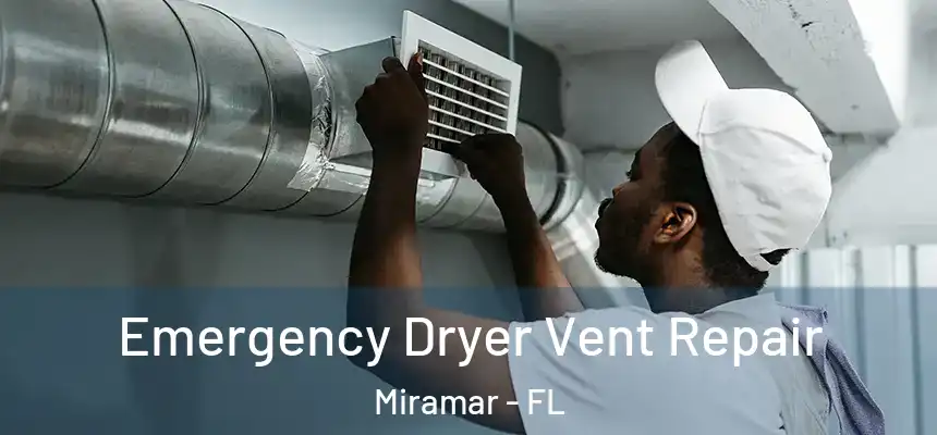 Emergency Dryer Vent Repair Miramar - FL