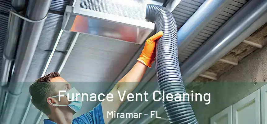 Furnace Vent Cleaning Miramar - FL