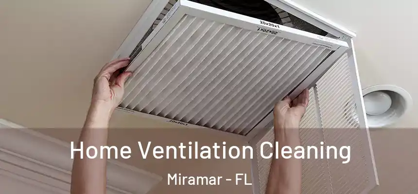 Home Ventilation Cleaning Miramar - FL