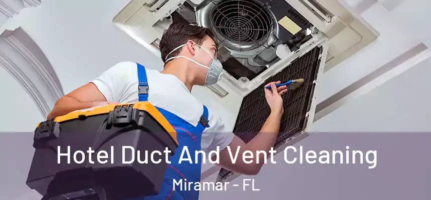 Hotel Duct And Vent Cleaning Miramar - FL