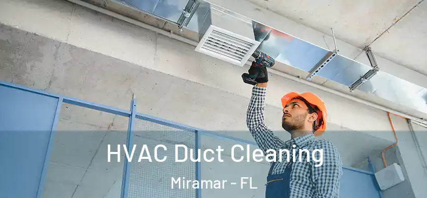 HVAC Duct Cleaning Miramar - FL