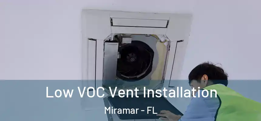 Low VOC Vent Installation Miramar - FL
