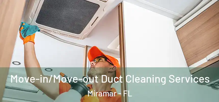  Move-in/Move-out Duct Cleaning Services Miramar - FL