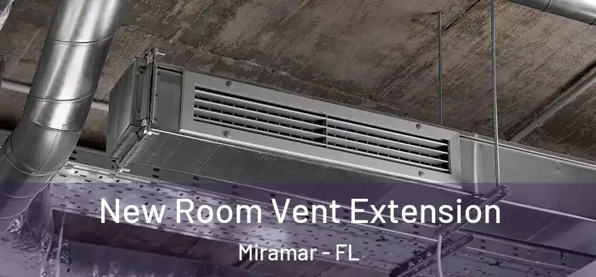 New Room Vent Extension Miramar - FL