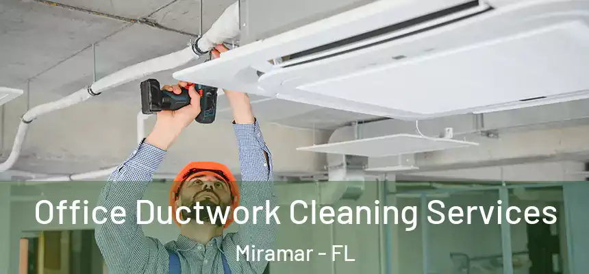 Office Ductwork Cleaning Services Miramar - FL