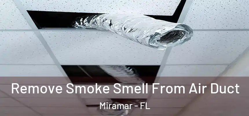 Remove Smoke Smell From Air Duct Miramar - FL