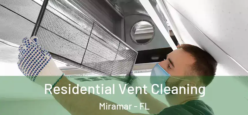 Residential Vent Cleaning Miramar - FL