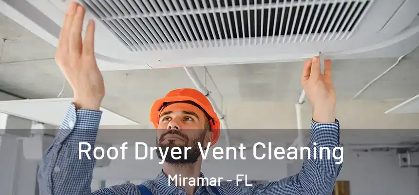 Roof Dryer Vent Cleaning Miramar - FL