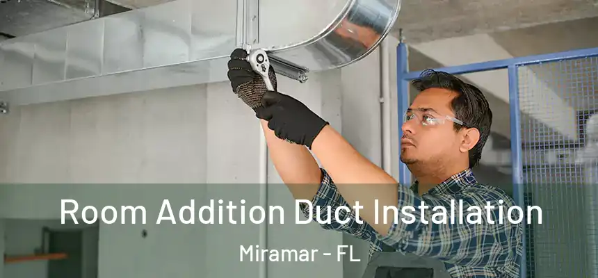  Room Addition Duct Installation Miramar - FL