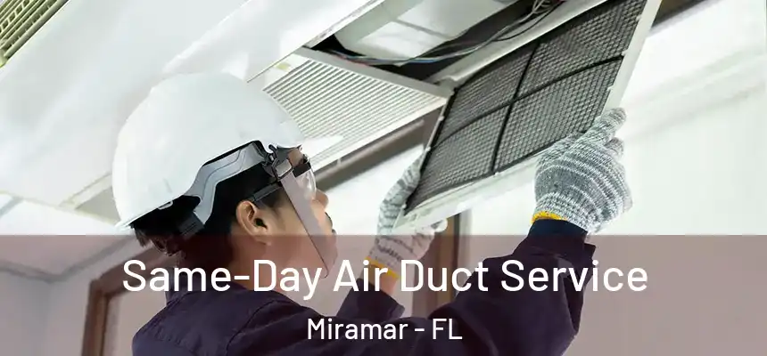 Same-Day Air Duct Service Miramar - FL