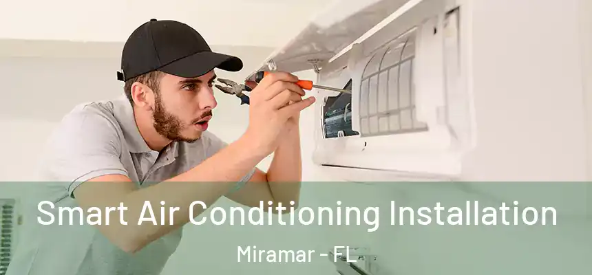 Smart Air Conditioning Installation Miramar - FL