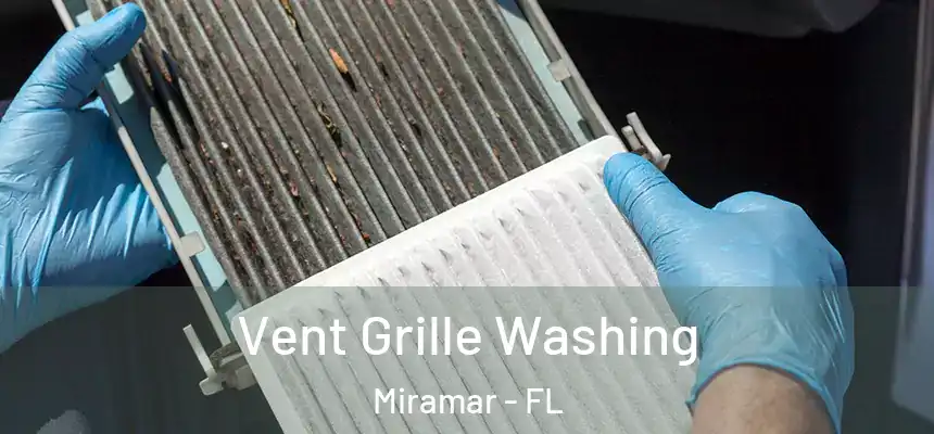 Vent Grille Washing Miramar - FL