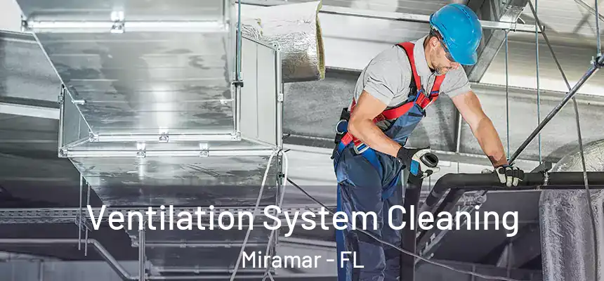 Ventilation System Cleaning Miramar - FL