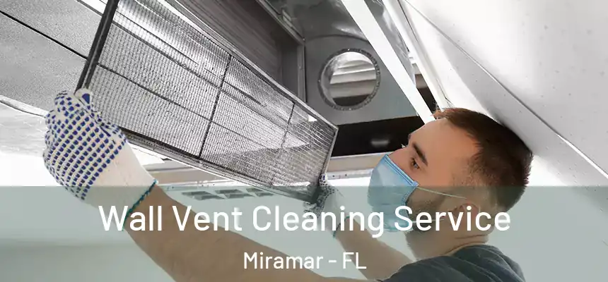 Wall Vent Cleaning Service Miramar - FL