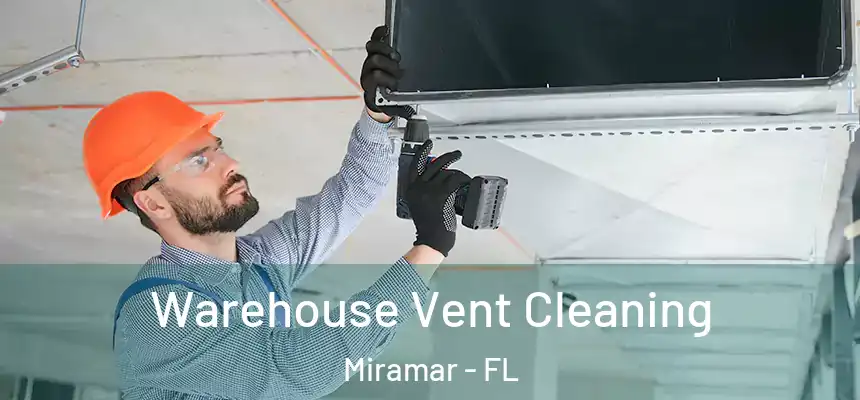 Warehouse Vent Cleaning Miramar - FL