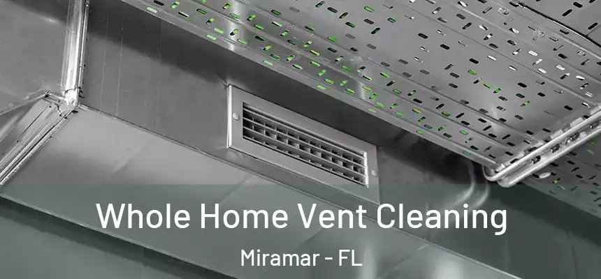 Whole Home Vent Cleaning Miramar - FL