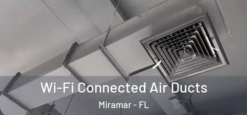Wi-Fi Connected Air Ducts Miramar - FL